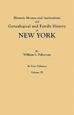 Historic Homes and Institutions and Genealogical and Family History of New York. in Four Volumes. Volume III