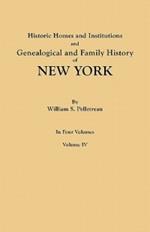 Historic Homes and Institutions and Genealogical and Family History of New York. in Four Volumes. Volume IV