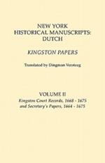 New York Historical Manuscripts: Dutch. Kingston Papers. in Two Volumes. Volume II: Kingston Court Recordds, 1668-1675, and Secretary's Papers, 1664-1