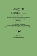 New York in the Revolution. Originally Published as Documents Relating to the Colonial History of the State of New York, Volume XV. New York State Arc