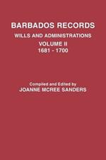 Barbados Records. Wills and Administrations: Volume II, 1681-1700