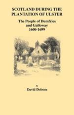 Scotland During the Plantation of Ulster: The People of Dumfries and Galloway, 1600-1699