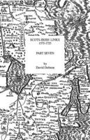 Scots-Irish Links, 1575-1725. Part Seven