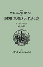 The Origin and History of Irish Names of Places. In Three Volumes. Volume I