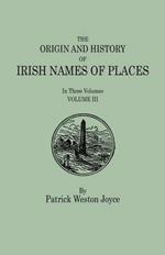 The Origin and History of Irish Names of Places. In Three Volumes. Volume III