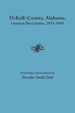Dekalb County, Alabama, Grantor Deed Index, 1835-1895