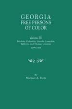 Georgia Free Persons of Color, Volume III: Baldwin, Columbia, Lincoln, Lumpkin, Taliaferro, and Thomas Counties, 1799-1865