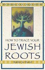 How To Trace Your Jewish Roots: Discovering Your Unique History