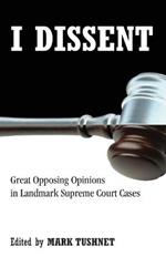 I Dissent: Great Opposing Opinions in Landmark Supreme Court Cases