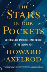 Stars in Our Pockets: Getting Lost and Sometimes Found in the Digital Age