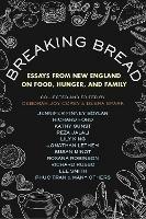 Breaking Bread: New England Writers on Food, Cravings, and Life