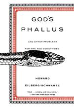 God's Phallus: And Other Problems for Men and Monotheism