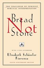 Bread Not Stone: The Challenge of Feminist Biblical Interpretation