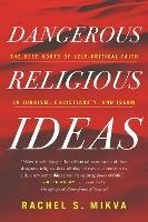 Dangerous Religious Ideas: The Deep Roots of Self-Critical Faith in Judaism, Christianity, and Islam