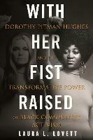 With Her Fist Raised: Dorothy Pitman Hughes and the Transformative Power of Black Community Activism