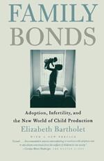 Family Bonds: Adoption, Infertility, and the New World of Child Production