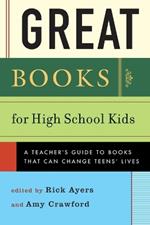 Great Books for High School Kids: A Teachers' Guide to Books That Can Change Teens' Lives