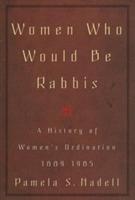 Women Who Would Be Rabbis: A History of Women's Ordination 1889-1985