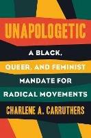 Unapologetic: A Black, Queer, and Feminist Mandate for Radical Movements