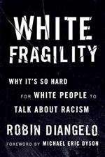 White Fragility: Why It's So Hard for White People to Talk About Racism