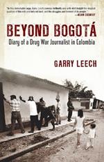 Beyond Bogota: Diary of a Drug War Journalist in Colombia