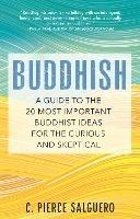 Buddhish: A Guide to the 20 Most Important Buddhist Ideas for the Curious and Skeptical