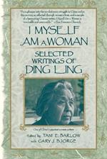 I Myself Am A Woman: Selected Writings of Ding Ling