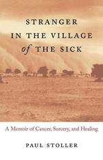 Stranger in the Village of the Sick: A Memoir of Cancer, Sorcery, and Healing