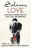 Salaam, Love: American Muslim Men on Love, Sex, and Intimacy