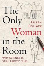 The Only Woman in the Room: Why Science Is Still a Boys' Club