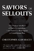 Saviors or Sellouts: The Promise and Peril of Black Conservatism, from Booker T. Washington to Condoleezza Rice