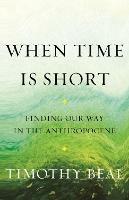 When Time Is Short: Finding Our Way in the Anthropocene