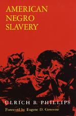 American Negro Slavery: A Survey of the Supply, Employment, and Control of Negro Labor as Determined by the Plantation Regime