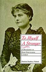 To Myself A Stranger: A Biography of Rose Hawthorne Lathrop