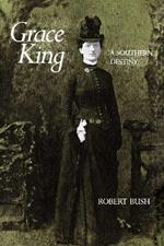 Grace King: A Southern Destiny