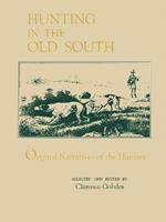 Hunting in the Old South: Original Narratives of the Hunters