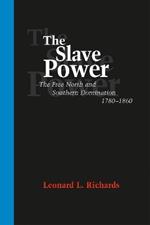 The Slave Power: The Free North and Southern Domination, 1780-1860