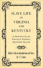 Slave Life in Virginia and Kentucky: A Narrative by Francis Fedric, Escaped Slave