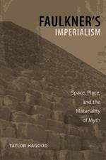 Faulkner's Imperialism: Space, Place, and the Materiality of Myth