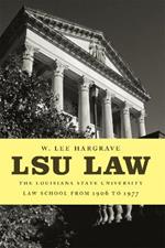 LSU Law: The Louisiana State University Law School from 1906 to 1977