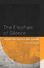 The Elephant of Silence: Essays on Poetics and Cinema