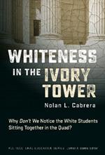 Whiteness in the Ivory Tower: Why Don't We Notice the White Students Sitting Together in the Quad?