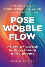 Pose, Wobble, Flow: A Liberatory Approach to Literacy Learning in All Classrooms