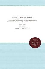 Ray Stannard Baker: A Quest for Democracy in Modern America, 1870-1918