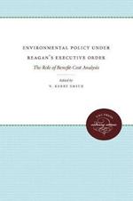 Environmental Policy Under Reagan's Executive Order: The Role of Benefit-Cost Analysis