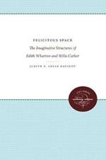 Felicitous Space: The Imaginative Structures of Edith Wharton and Willa Cather