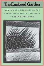 The Enclosed Garden: Women and Community in the Evangelical South, 1830-1900