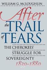 After the Trail of Tears: The Cherokees' Struggle for Sovereignty, 1839-1880