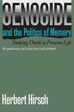 Genocide and the Politics of Memory: Studying Death to Preserve Life