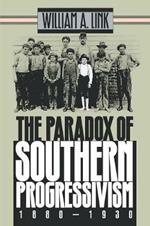 The Paradox of Southern Progressivism, 1880-1930